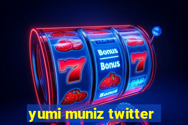 yumi muniz twitter